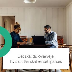 Tid til rentetilpasning: Har du stadig det rigtige lån?
