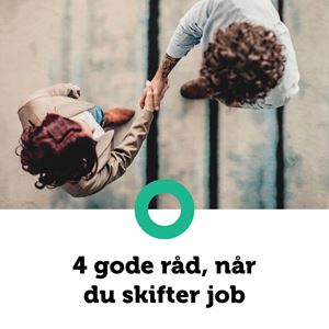 4 gode råd, når du skifter job