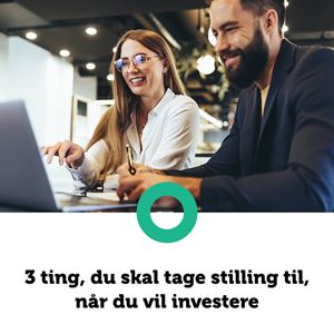 3 ting, du skal tage stilling til, når du vil investere