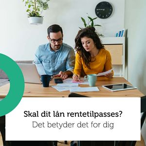 Skal dit lån rentetilpasses? Det betyder det for dig